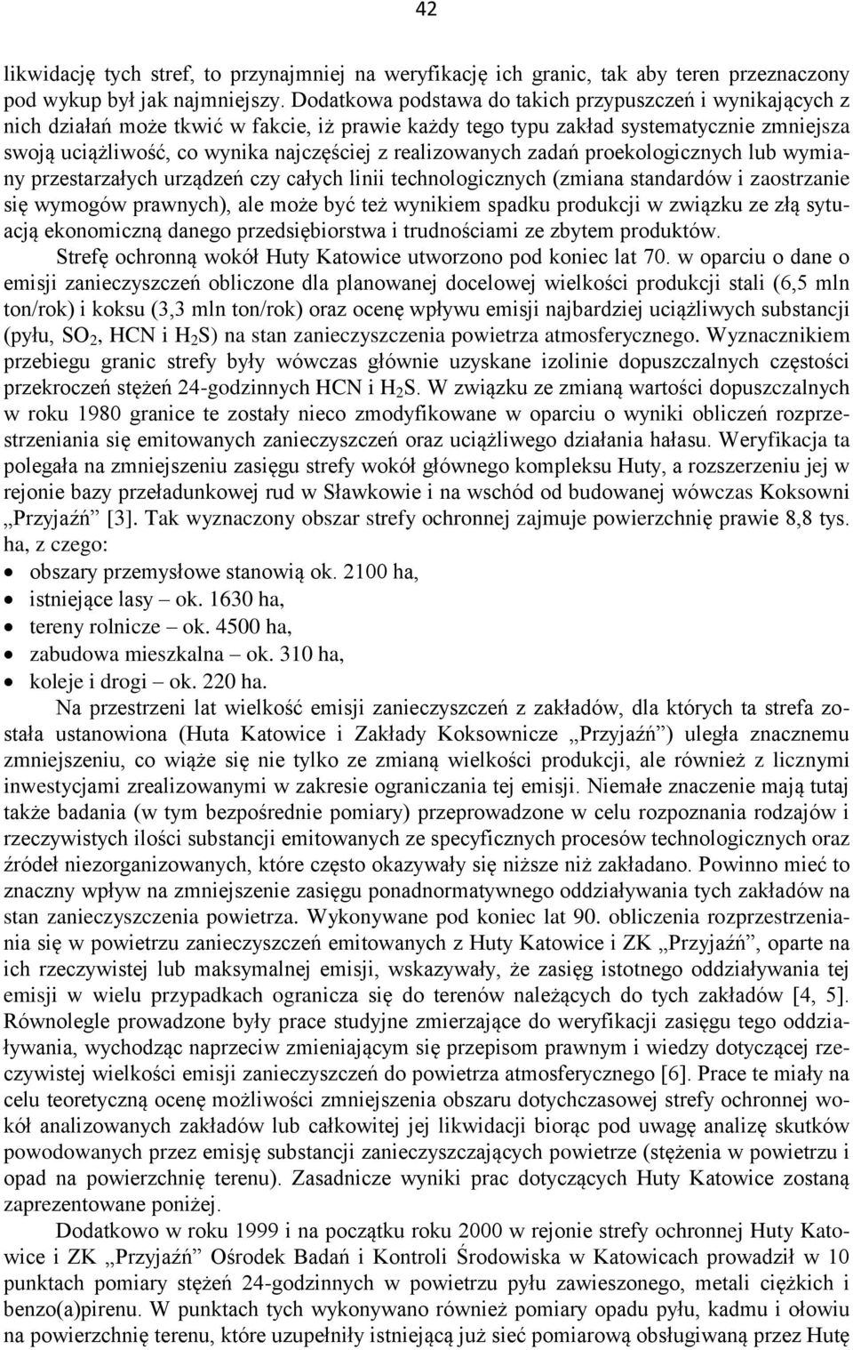 realizowanych zadań proekologicznych lub wymiany przestarzałych urządzeń czy całych linii technologicznych (zmiana standardów i zaostrzanie się wymogów prawnych), ale może być też wynikiem spadku