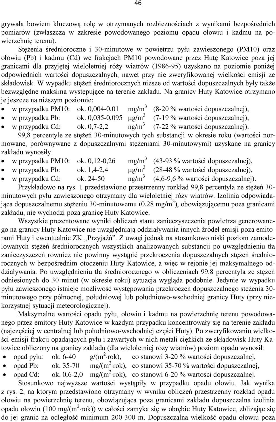 róży wiatrów (1986-95) uzyskano na poziomie poniżej odpowiednich wartości dopuszczalnych, nawet przy nie zweryfikowanej wielkości emisji ze składowisk.