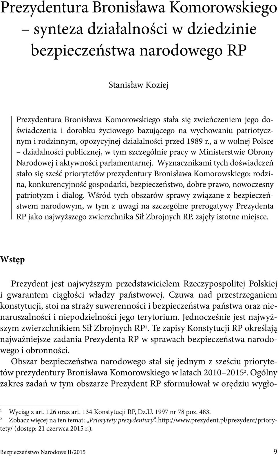 , a w wolnej Polsce działalności publicznej, w tym szczególnie pracy w Ministerstwie Obrony Narodowej i aktywności parlamentarnej.