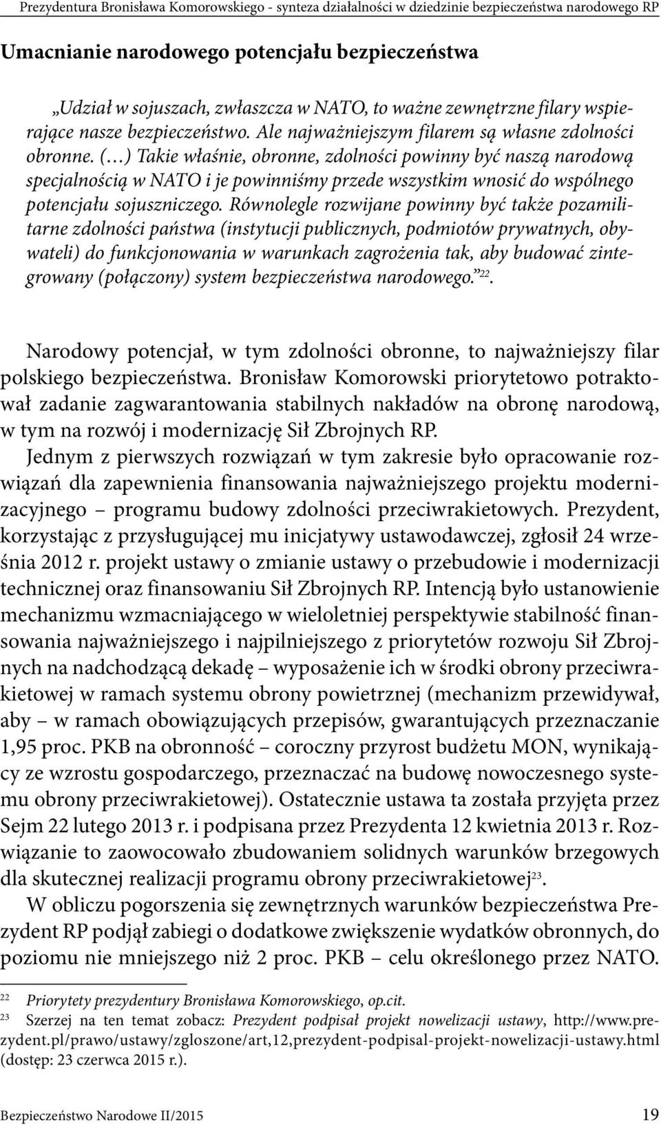 ( ) Takie właśnie, obronne, zdolności powinny być naszą narodową specjalnością w NATO i je powinniśmy przede wszystkim wnosić do wspólnego potencjału sojuszniczego.