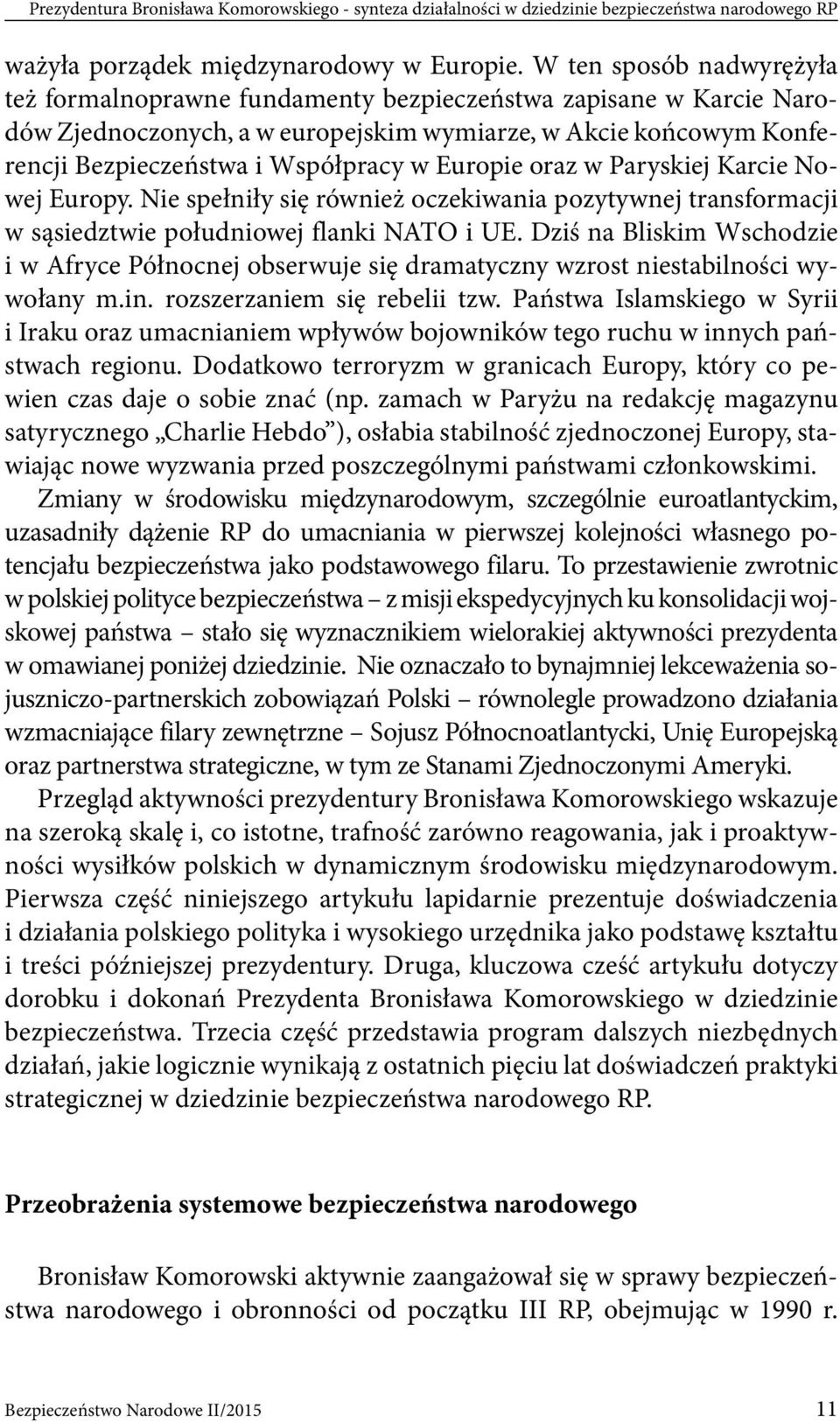 Europie oraz w Paryskiej Karcie Nowej Europy. Nie spełniły się również oczekiwania pozytywnej transformacji w sąsiedztwie południowej flanki NATO i UE.