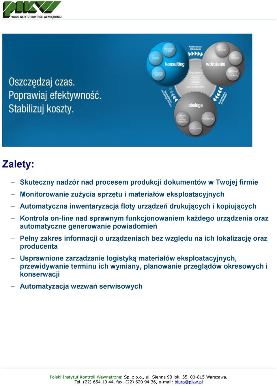 automatyczne generowanie powiadomień Pełny zakres informacji o urządzeniach bez względu na ich lokalizację oraz producenta Usprawnione