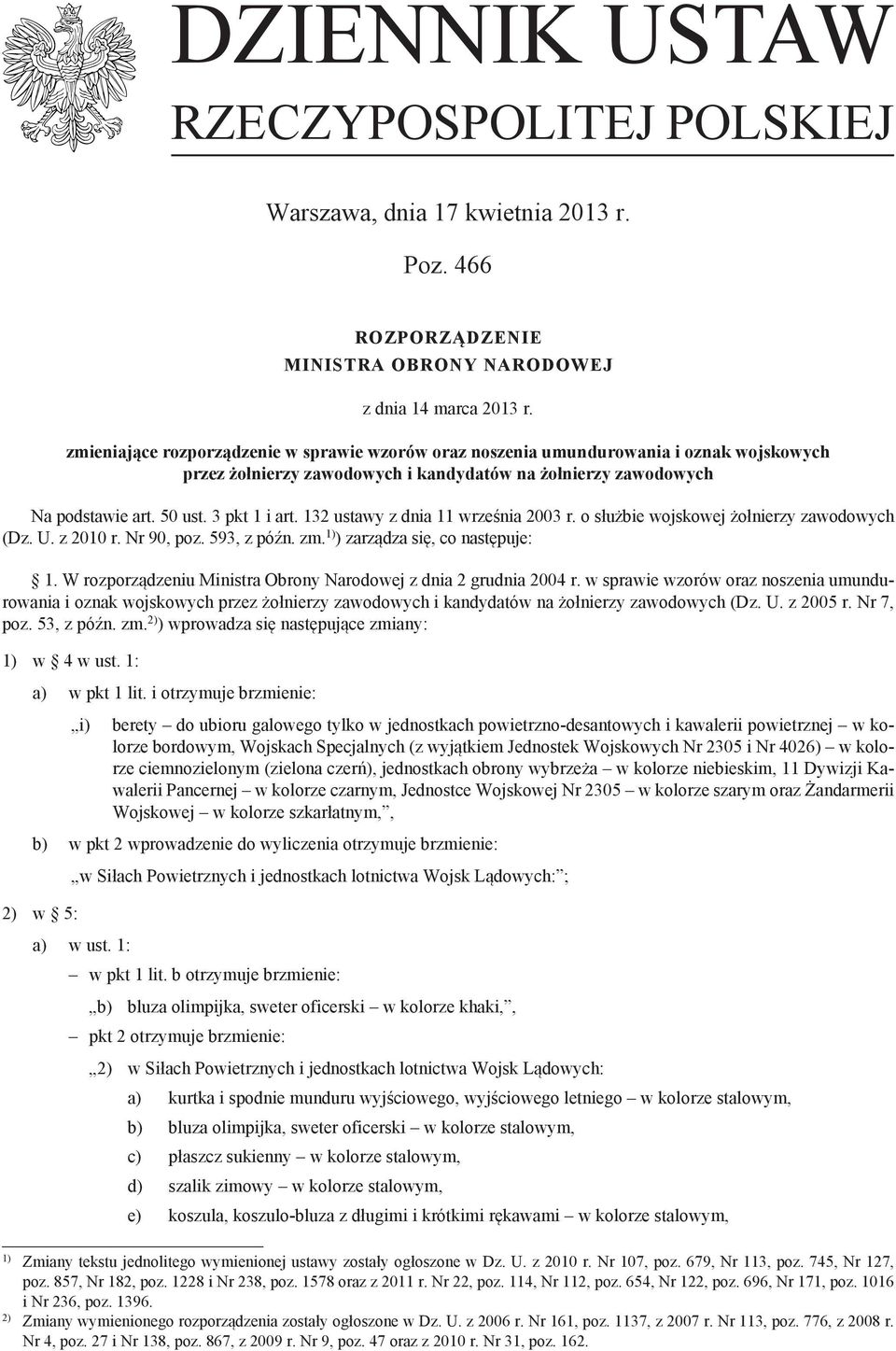 132 ustawy z dnia 11 września 2003 r. o służbie wojskowej żołnierzy zawodowych (Dz. U. z 2010 r. Nr 90, poz. 593, z późn. zm. 1) ) zarządza się, co następuje: 1.