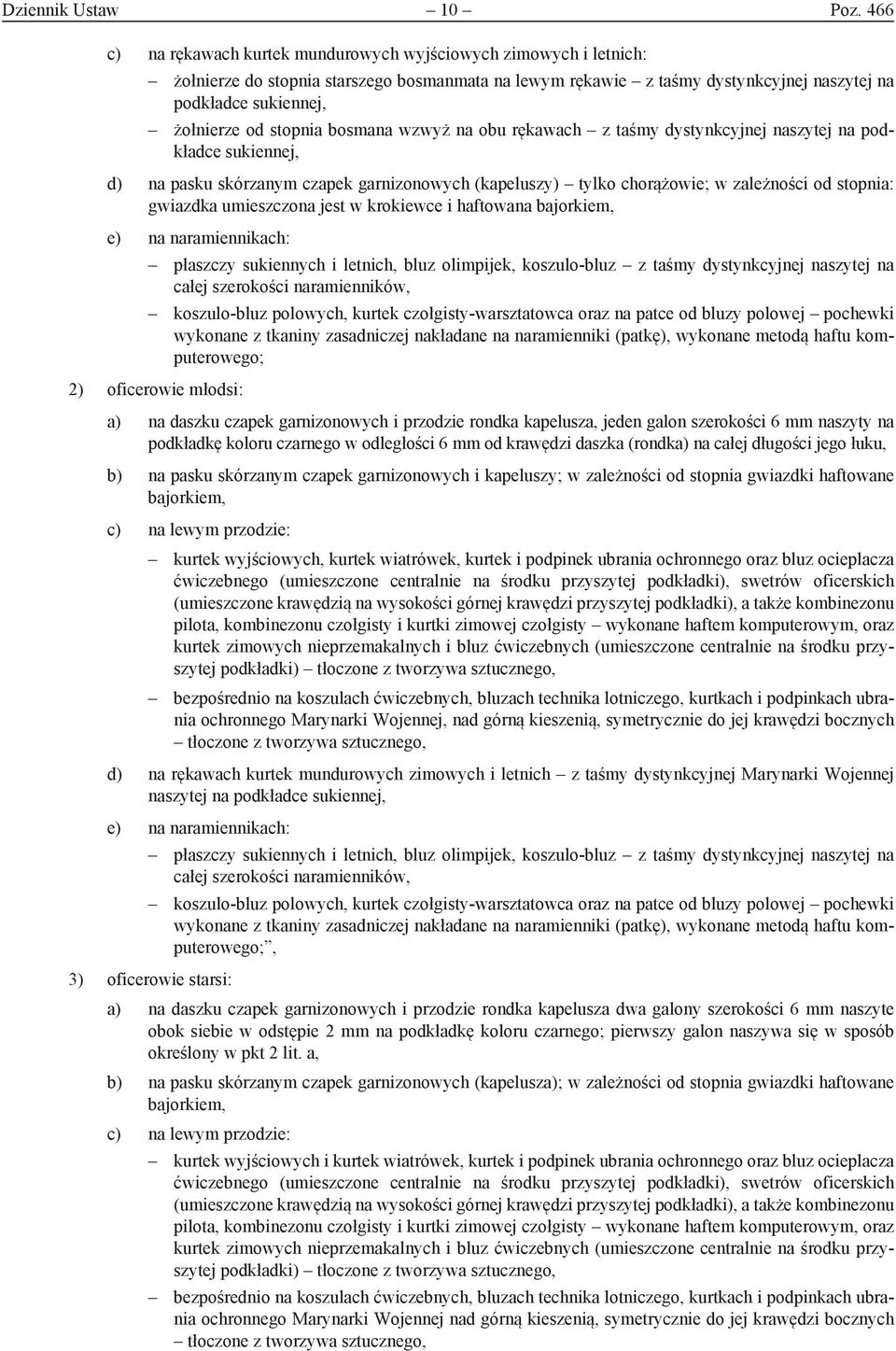 stopnia bosmana wzwyż na obu rękawach z taśmy dystynkcyjnej naszytej na podkładce sukiennej, d) na pasku skórzanym czapek garnizonowych (kapeluszy) tylko chorążowie; w zależności od stopnia: gwiazdka