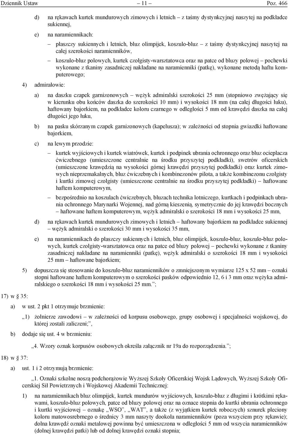 koszulo-bluz z taśmy dystynkcyjnej naszytej na całej szerokości naramienników, koszulo-bluz polowych, kurtek czołgisty-warsztatowca oraz na patce od bluzy polowej pochewki wykonane z tkaniny