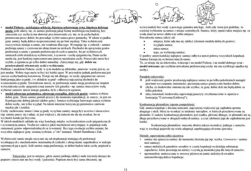 Taka wybiórczość rzeczywiście istnieje u samic, nie wiadomo dlaczego. Występuje np. u zeberek - samice preferują samce z czerwonymi obrączkami na nóżkach.