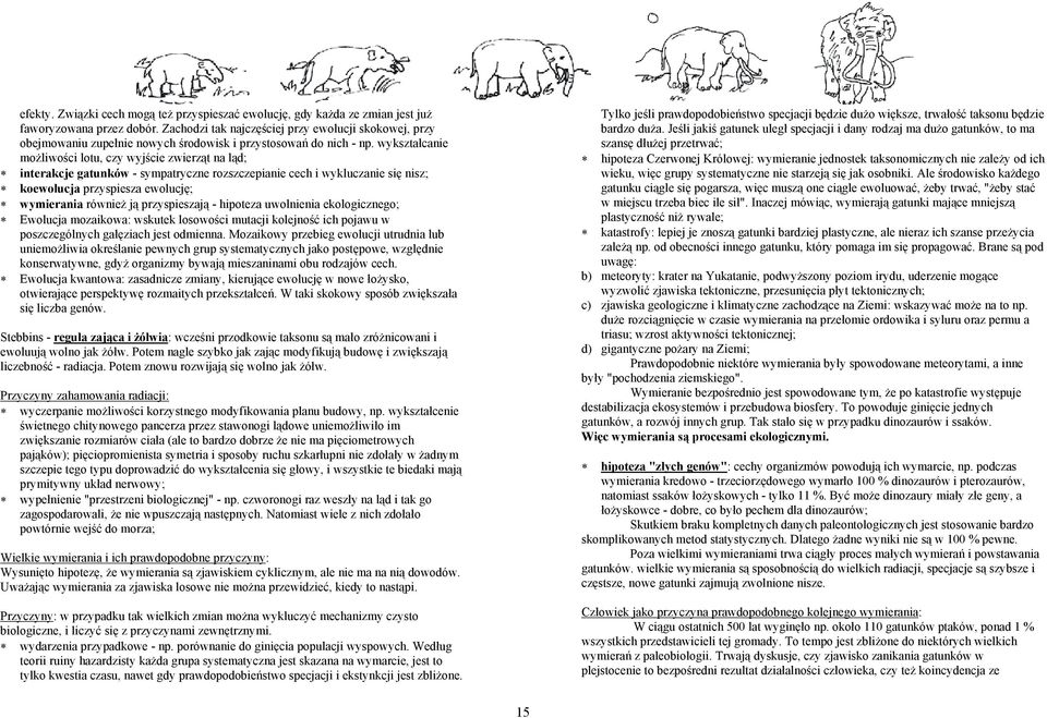 wykształcanie możliwości lotu, czy wyjście zwierząt na ląd; interakcje gatunków - sympatryczne rozszczepianie cech i wykluczanie się nisz; koewolucja przyspiesza ewolucję; wymierania również ją