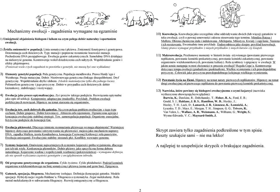 Ewolucja genów eukariotycznych. Samolubny DNA działający na niekorzyść genomu. Kontrowersje wokół dziedziczenia cech nabytych. Współdziałanie genów i efekty plejotropowe.