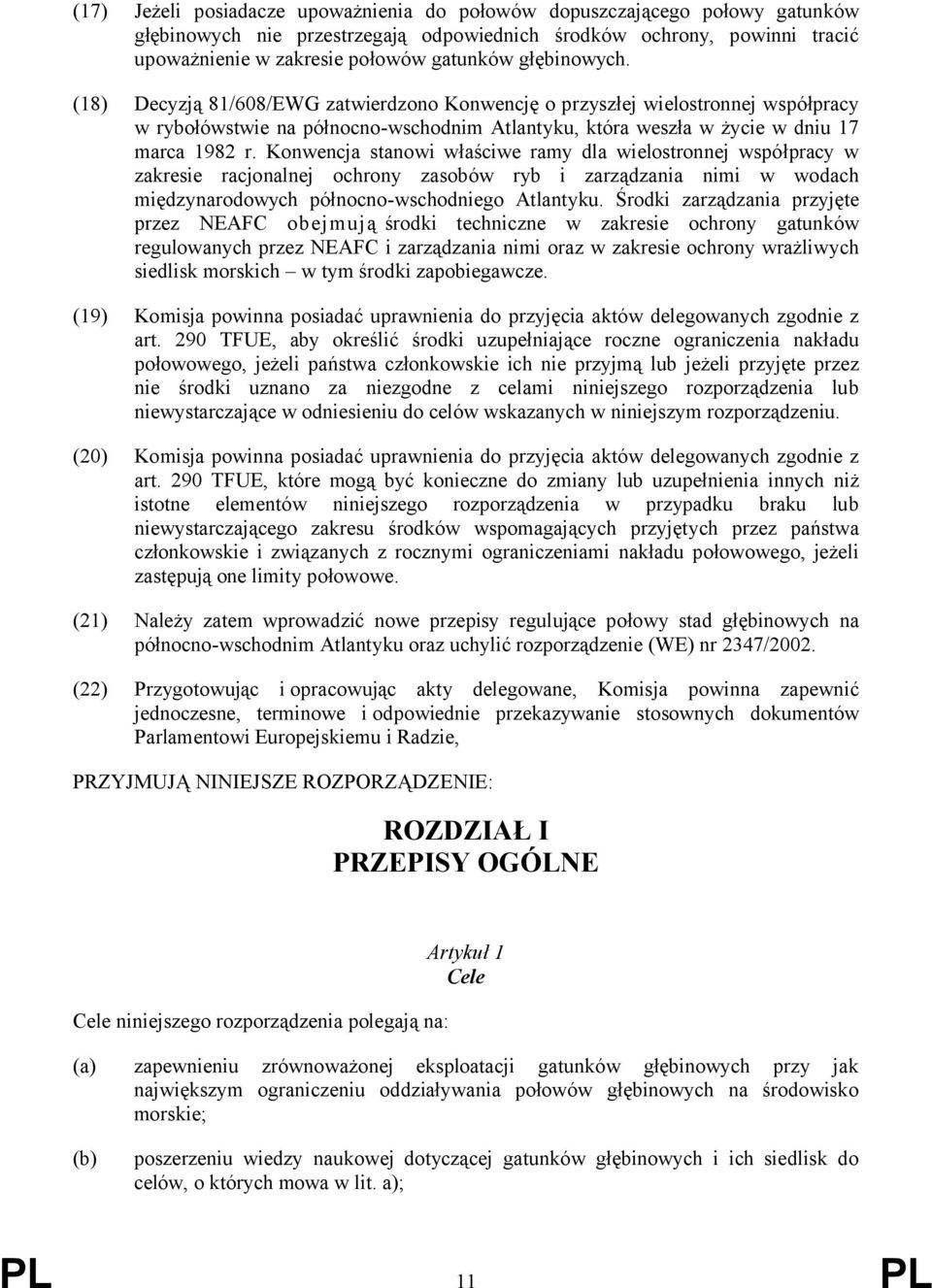 Konwencja stanowi właściwe ramy dla wielostronnej współpracy w zakresie racjonalnej ochrony zasobów ryb i zarządzania nimi w wodach międzynarodowych północno-wschodniego Atlantyku.