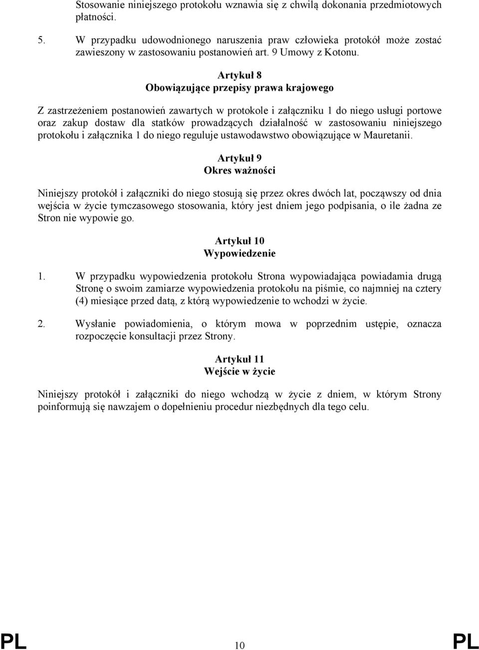 Artykuł 8 Obowiązujące przepisy prawa krajowego Z zastrzeżeniem postanowień zawartych w protokole i załączniku 1 do niego usługi portowe oraz zakup dostaw dla statków prowadzących działalność w