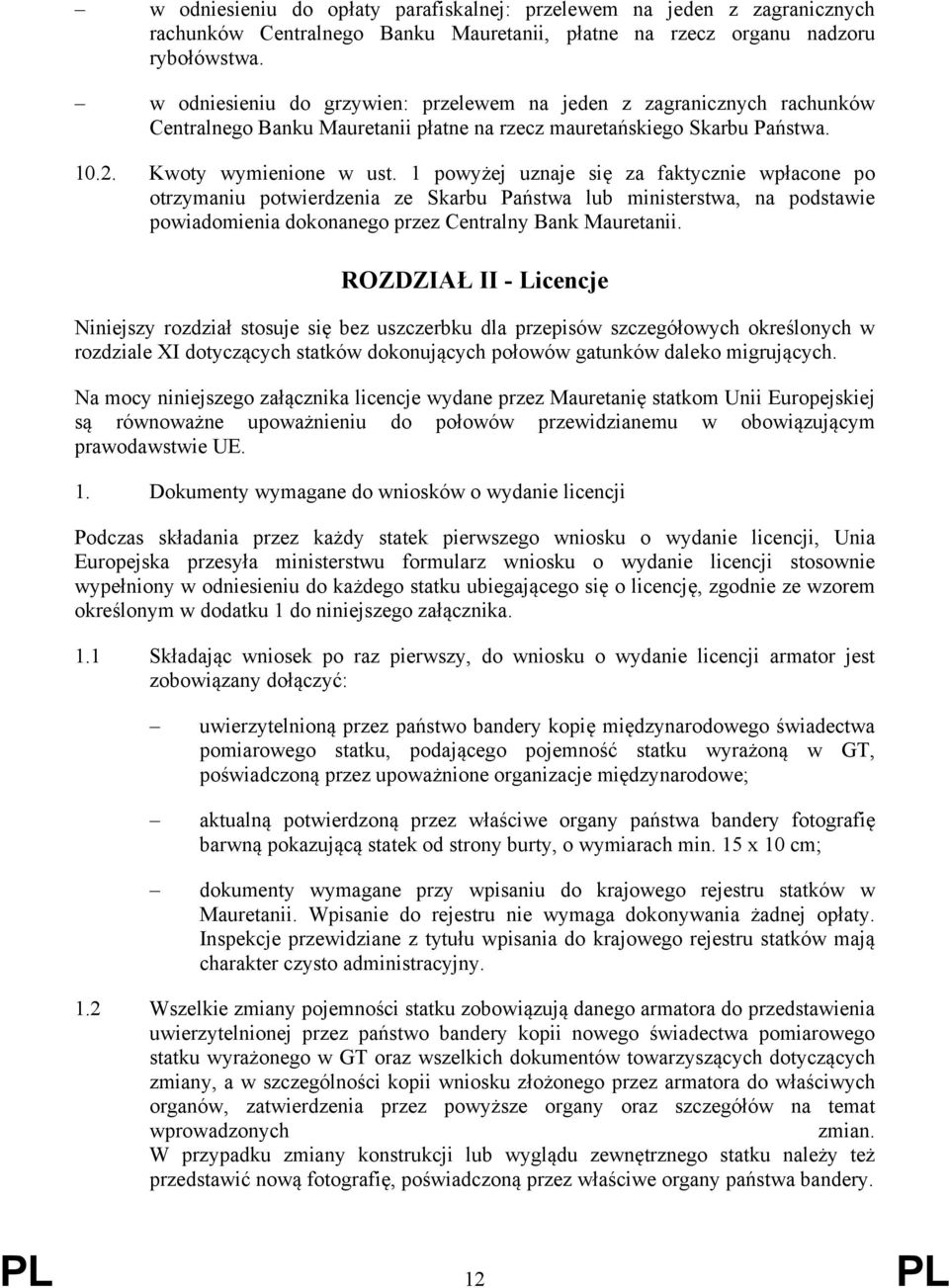 1 powyżej uznaje się za faktycznie wpłacone po otrzymaniu potwierdzenia ze Skarbu Państwa lub ministerstwa, na podstawie powiadomienia dokonanego przez Centralny Bank Mauretanii.