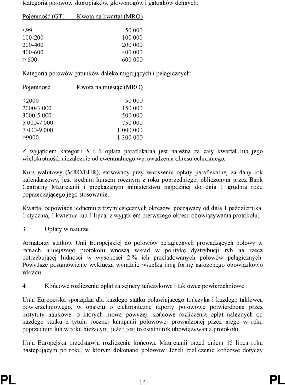 5 i 6 opłata parafiskalna jest należna za cały kwartał lub jego wielokrotność, niezależnie od ewentualnego wprowadzenia okresu ochronnego.