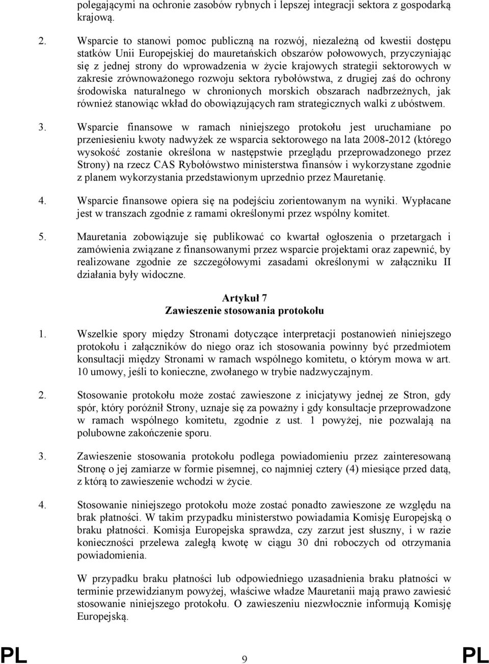 krajowych strategii sektorowych w zakresie zrównoważonego rozwoju sektora rybołówstwa, z drugiej zaś do ochrony środowiska naturalnego w chronionych morskich obszarach nadbrzeżnych, jak również