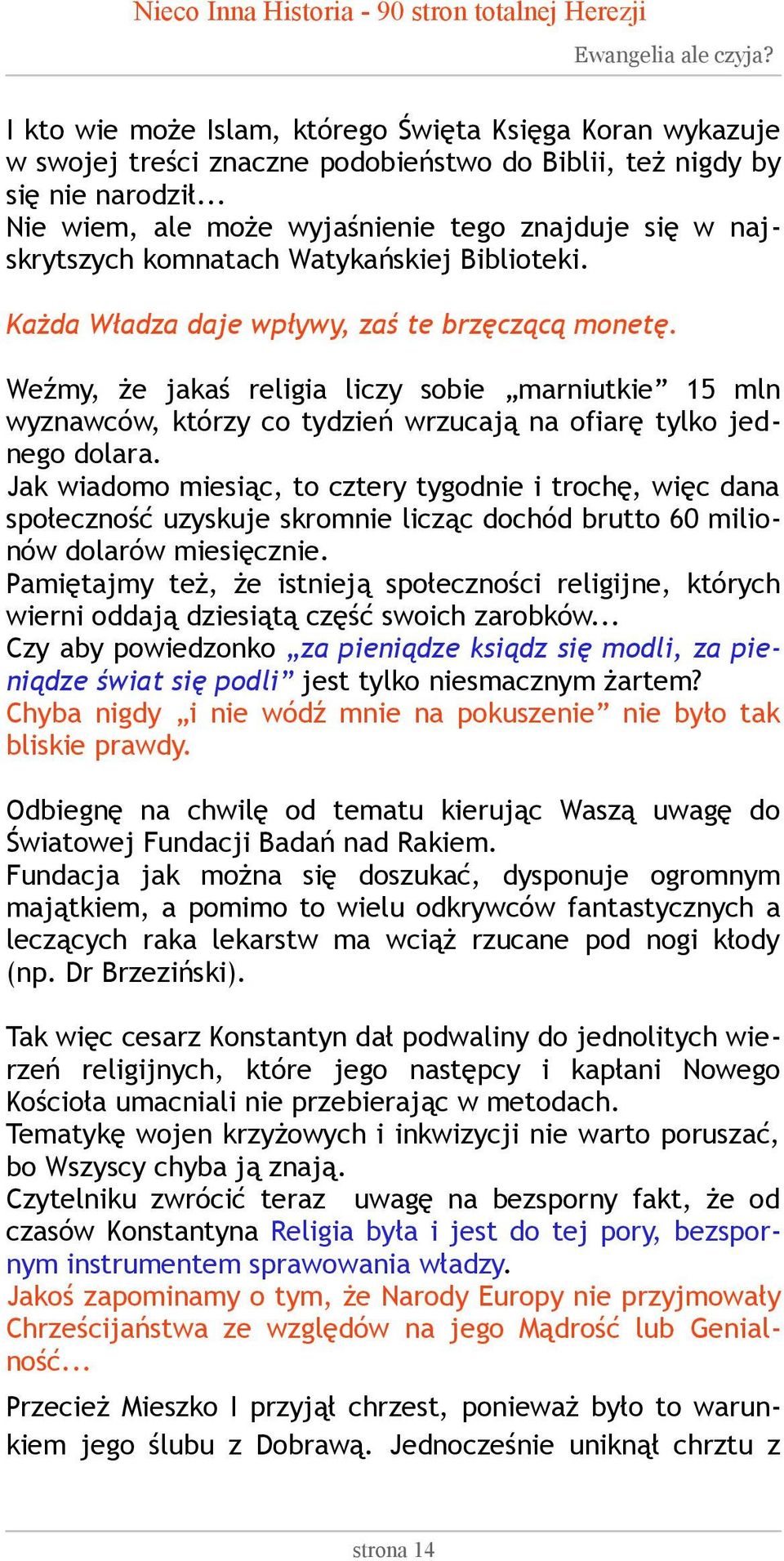 Weźmy, że jakaś religia liczy sobie marniutkie 15 mln wyznawców, którzy co tydzień wrzucają na ofiarę tylko jednego dolara.