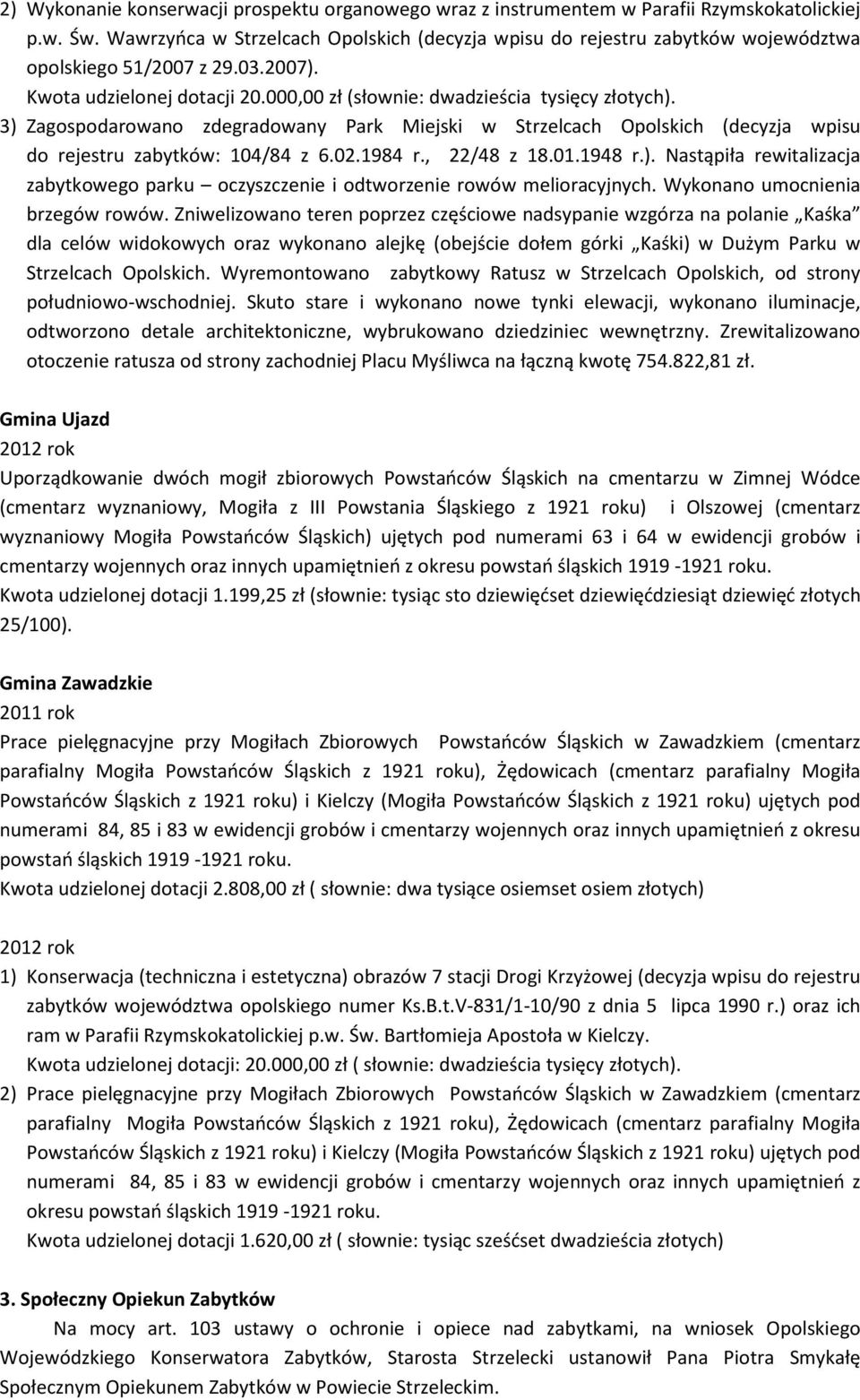 3) Zagospodarowano zdegradowany Park Miejski w Strzelcach Opolskich (decyzja wpisu do rejestru zabytków: 104/84 z 6.02.1984 r., 22/48 z 18.01.1948 r.). Nastąpiła rewitalizacja zabytkowego parku oczyszczenie i odtworzenie rowów melioracyjnych.