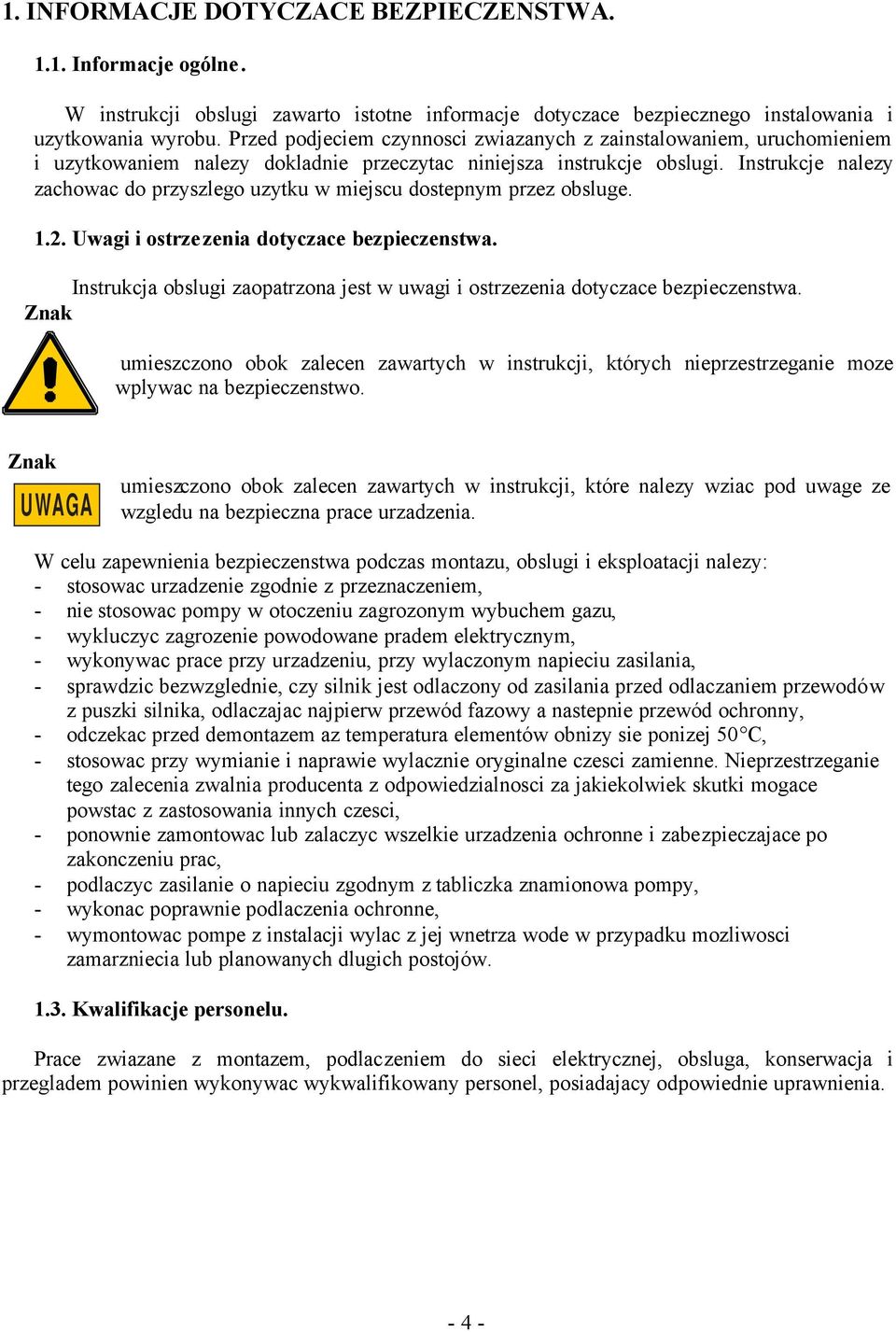 Instrukcje nalezy zachowac do przyszlego uzytku w miejscu dostepnym przez obsluge. 1.2. Uwagi i ostrzezenia dotyczace bezpieczenstwa.