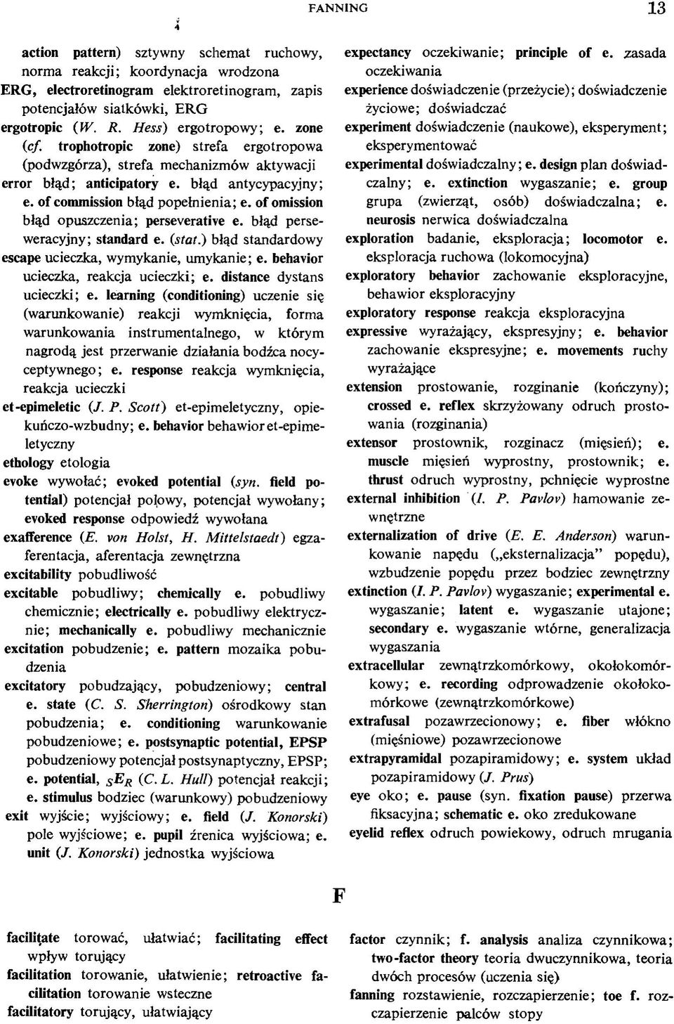 of omission błąd opuszczenia; perseverative e. błąd perseweracyjny; standard e. (stat.) błąd standardowy escape ucieczka, wymykanie, umykanie; e. behavior ucieczka, reakcja ucieczki; e.