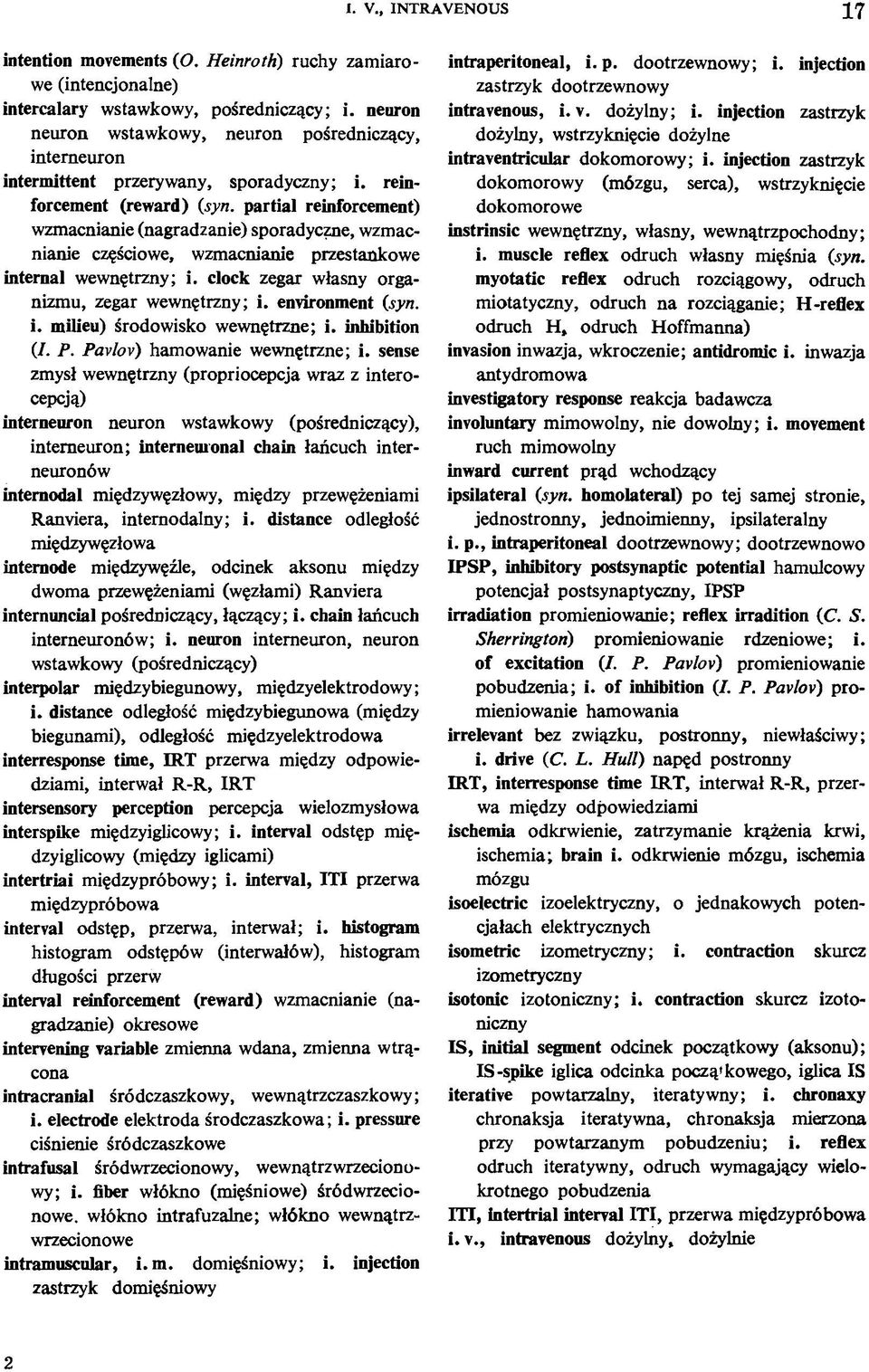 partial reinforcement) wzmacnianie (nagradzanie) sporadyczne, wzmacnianie częściowe, wzmacnianie przestankowe internal wewnętrzny; i. clock zegar własny organizmu, zegar wewnętrzny; i.