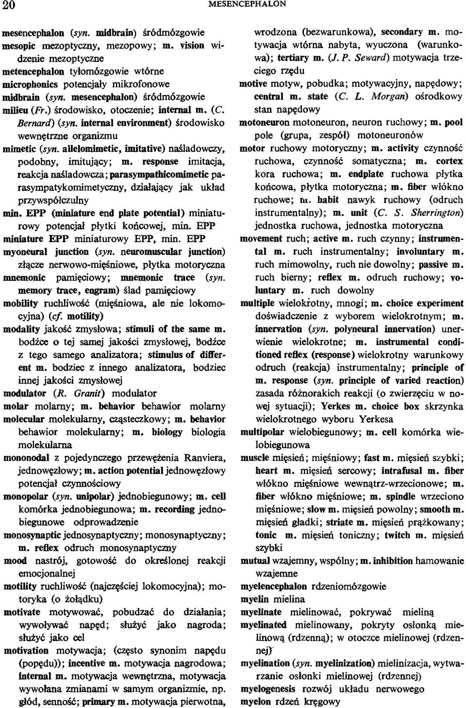 Bernard) (syn. internal environment) środowisko wewnętrzne organizmu mimetic (syn. allelomimetic, imitative) naśladowczy, podobny, imitujący; m.