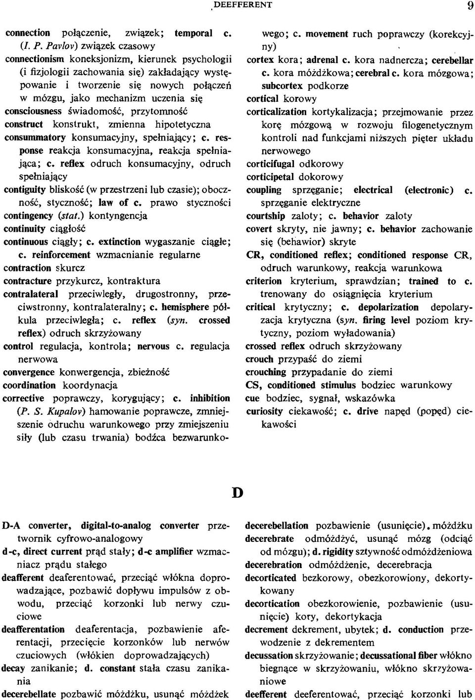 consciousness świadomość, przytomność construct konstrukt, zmienna hipotetyczna consummatory konsumacyjny, spełniający; c. response reakcja konsumacyjna, reakcja spełniająca; c.