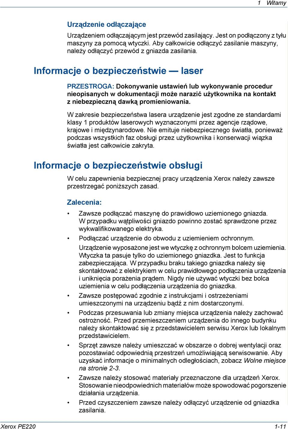 Informacje o bezpieczeństwie laser PRZESTROGA: Dokonywanie ustawień lub wykonywanie procedur nieopisanych w dokumentacji może narazić użytkownika na kontakt z niebezpieczną dawką promieniowania.