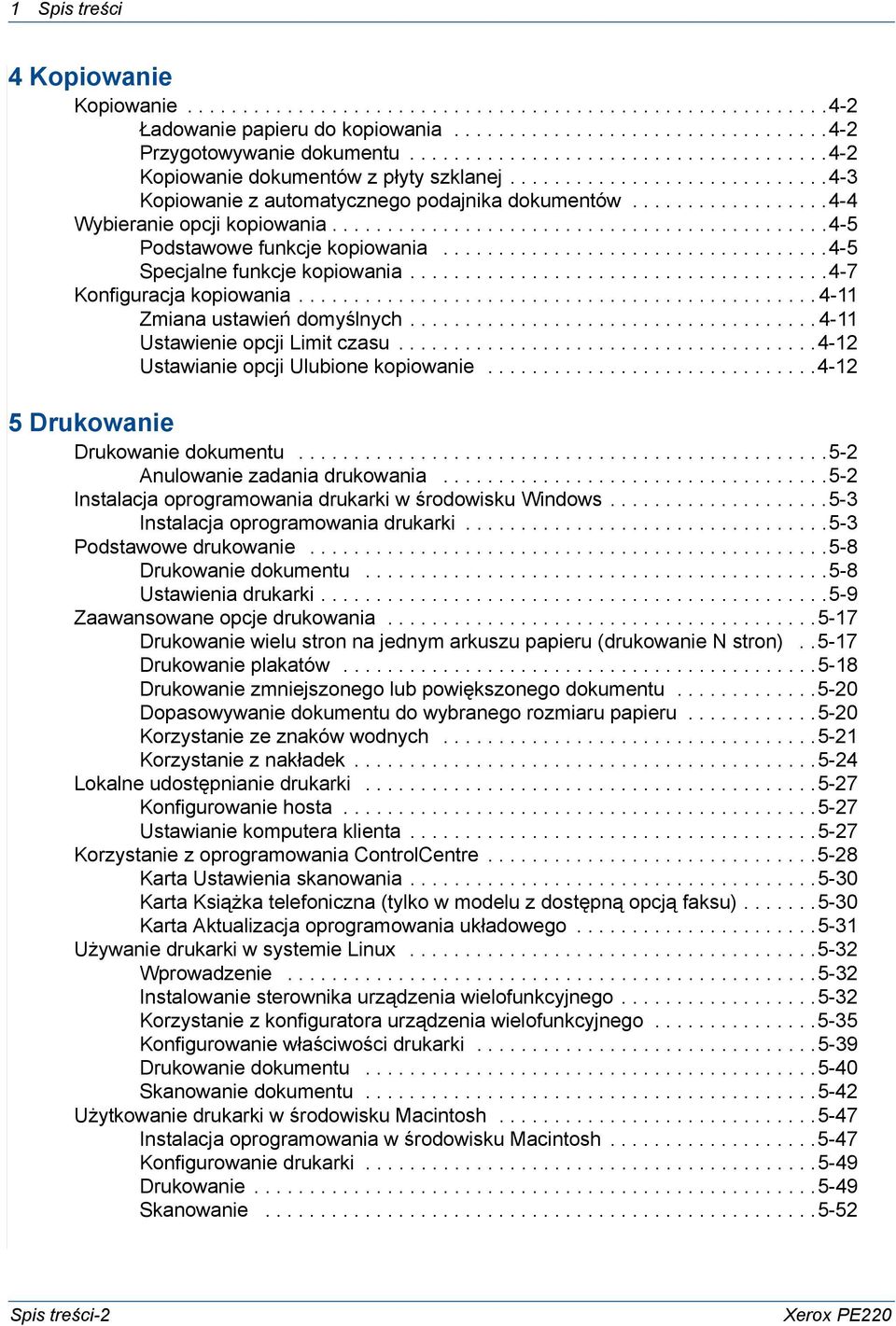 ............................................4-5 Podstawowe funkcje kopiowania...................................4-5 Specjalne funkcje kopiowania......................................4-7 Konfiguracja kopiowania.