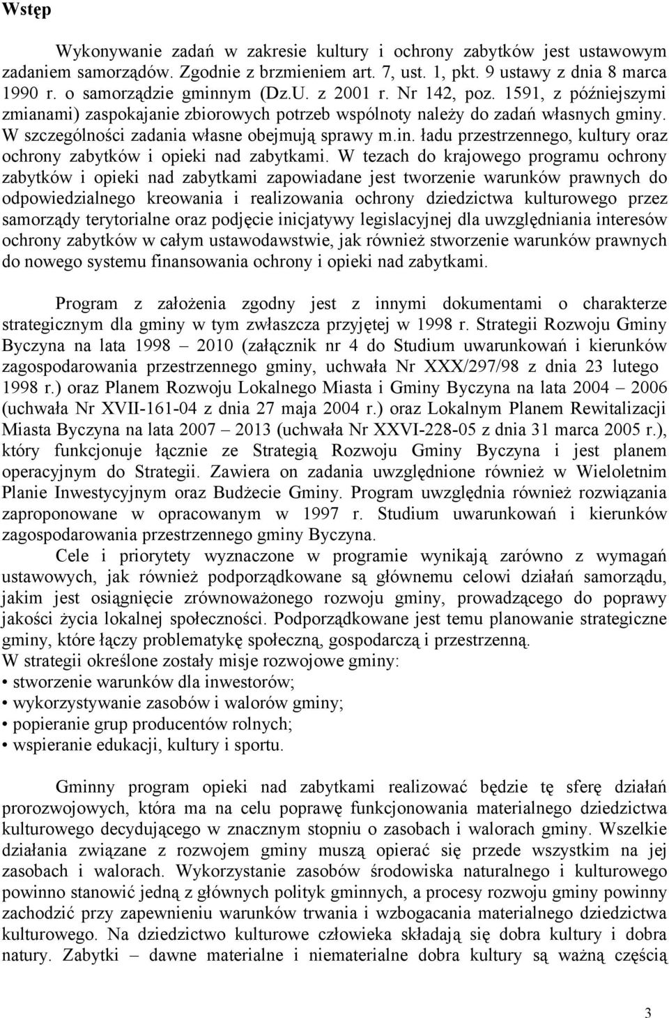 . W szczególności zadania własne obejmują sprawy m.in. ładu przestrzennego, kultury oraz ochrony zabytków i opieki nad zabytkami.