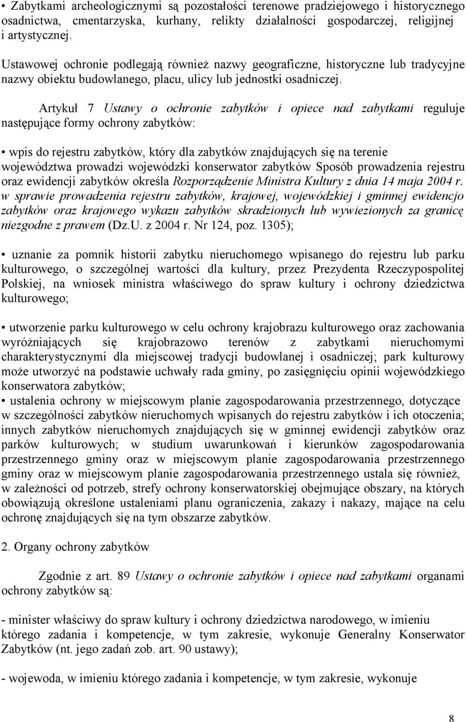 Artykuł 7 Ustawy o ochronie zabytków i opiece nad zabytkami reguluje następujące formy ochrony zabytków: wpis do rejestru zabytków, który dla zabytków znajdujących się na terenie województwa prowadzi