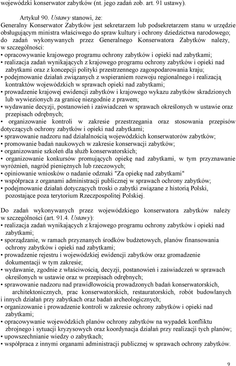 wykonywanych przez Generalnego Konserwatora Zabytków należy, w szczególności: opracowywanie krajowego programu ochrony zabytków i opieki nad zabytkami; realizacja zadań wynikających z krajowego