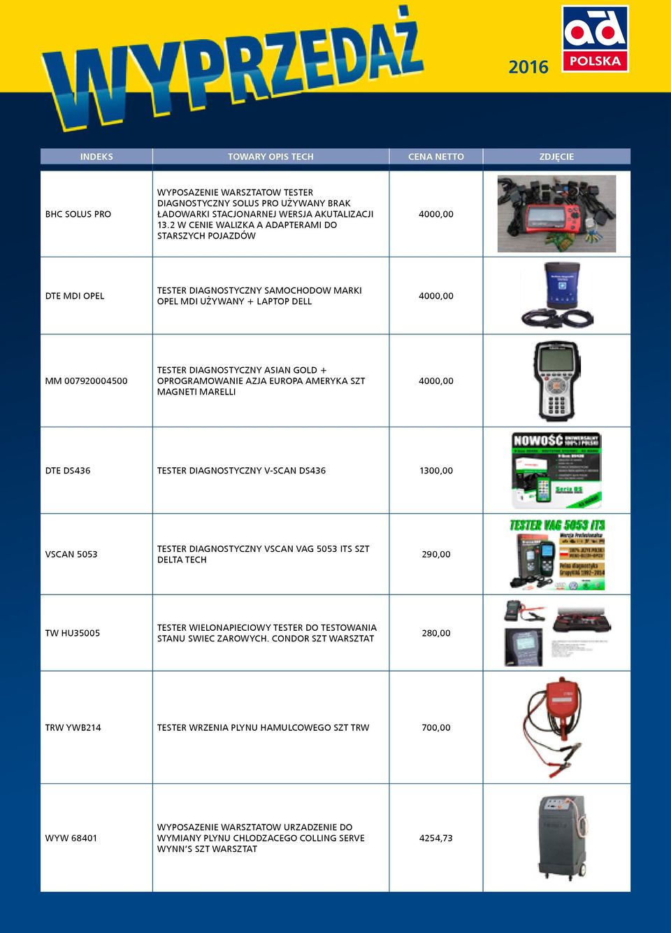 + OPROGRAMOWANIE AZJA EUROPA AMERYKA SZT MAGNETI MARELLI 4000,00 DTE DS436 TESTER DIAGNOSTYCZNY V-SCAN DS436 1300,00 VSCAN 5053 TESTER DIAGNOSTYCZNY VSCAN VAG 5053 ITS SZT DELTA TECH 290,00 TW