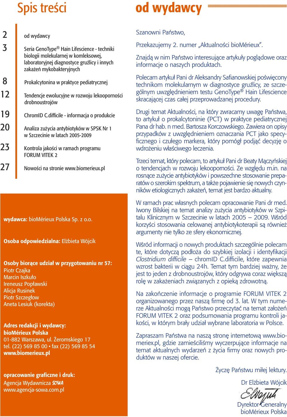 difficile - informacja o produkcie 20 Analiza zużycia antybiotyków w SPSK Nr 1 w Szczecinie w latach 2005-2009 23 Kontrola jakości w ramach programu FORUM VITEK 2 27 Nowości na stronie www.biomerieux.