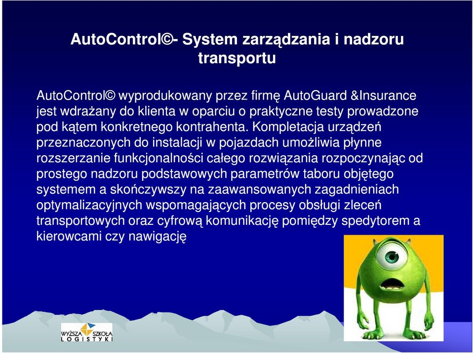 Kompletacja urządzeń przeznaczonych do instalacji w pojazdach umożliwia płynne rozszerzanie funkcjonalności całego rozwiązania rozpoczynając od prostego