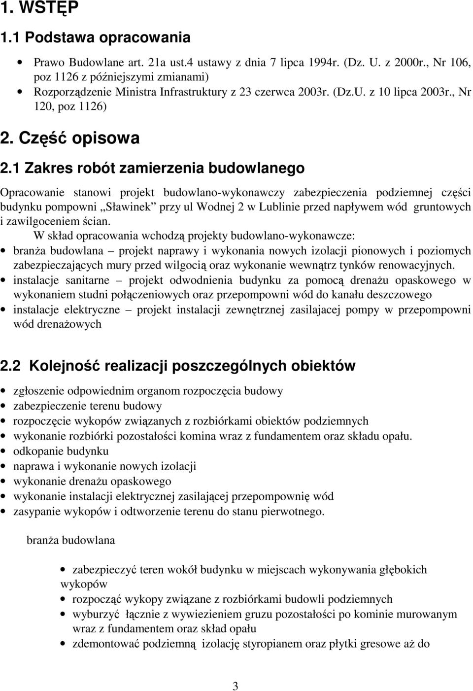 1 Zakres robót zamierzenia budowlanego Opracowanie stanowi projekt budowlano-wykonawczy zabezpieczenia podziemnej części budynku pompowni Sławinek przy ul Wodnej 2 w Lublinie przed napływem wód