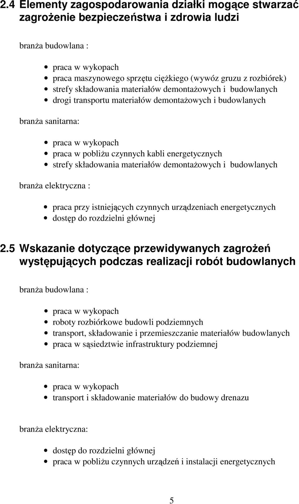 branŝa elektryczna : praca przy istniejących czynnych urządzeniach energetycznych dostęp do rozdzielni głównej 2.