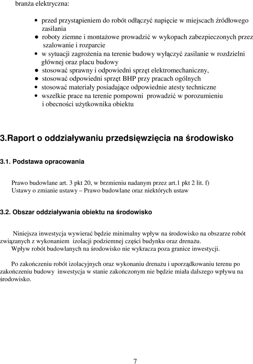 ogólnych stosować materiały posiadające odpowiednie atesty techniczne wszelkie prace na terenie pompowni prowadzić w porozumieniu i obecności uŝytkownika obiektu 3.