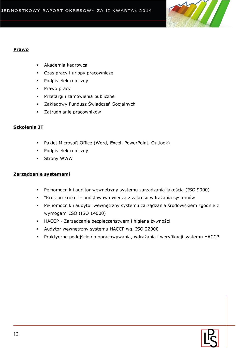 zarządzania jakością (ISO 9000) "Krok po kroku" - podstawowa wiedza z zakresu wdrażania systemów Pełnomocnik i audytor wewnętrzny systemu zarządzania środowiskiem zgodnie z wymogami