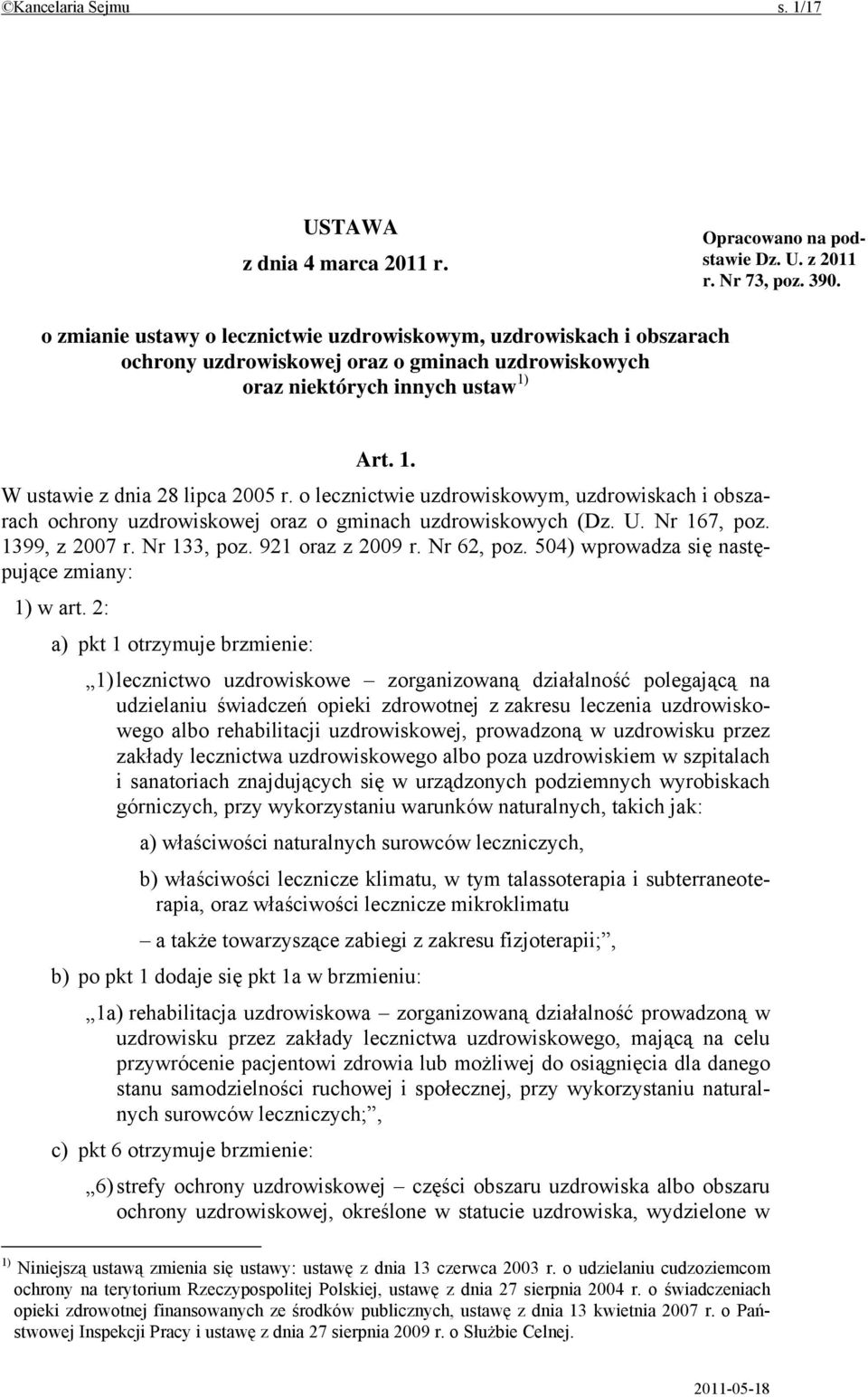 o lecznictwie uzdrowiskowym, uzdrowiskach i obszarach ochrony uzdrowiskowej oraz o gminach uzdrowiskowych (Dz. U. Nr 167, poz. 1399, z 2007 r. Nr 133, poz. 921 oraz z 2009 r. Nr 62, poz.