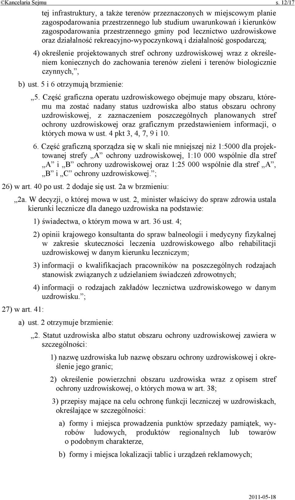 uzdrowiskowe oraz działalność rekreacyjno-wypoczynkową i działalność gospodarczą; 4) określenie projektowanych stref ochrony uzdrowiskowej wraz z określeniem koniecznych do zachowania terenów zieleni