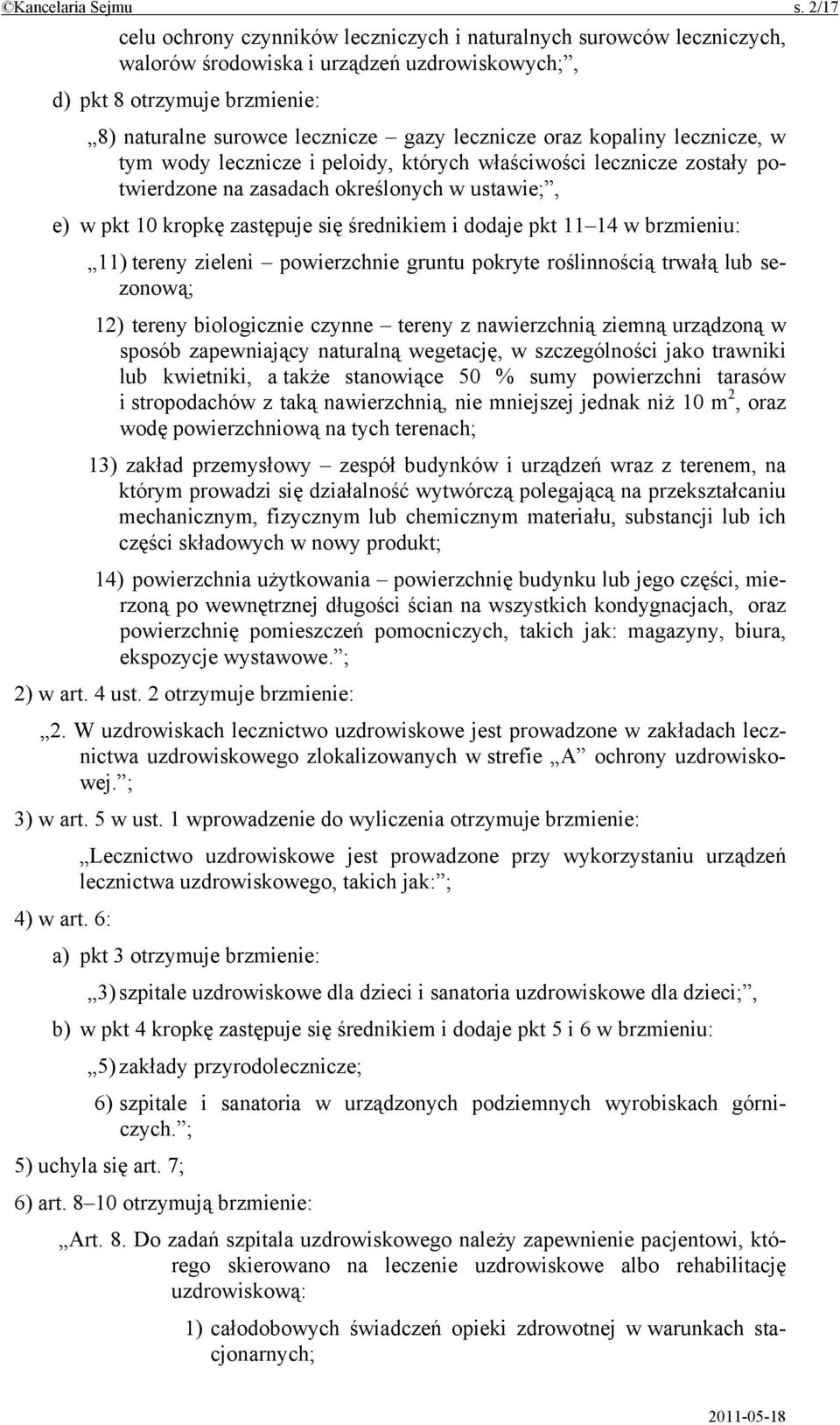 oraz kopaliny lecznicze, w tym wody lecznicze i peloidy, których właściwości lecznicze zostały potwierdzone na zasadach określonych w ustawie;, e) w pkt 10 kropkę zastępuje się średnikiem i dodaje