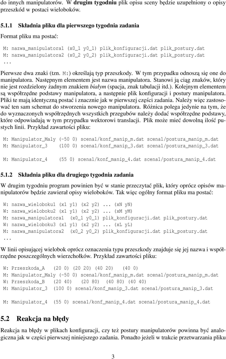 dat plik_postury.dat... Pierwsze dwa znaki (tzn. M:) określają typ przeszkody. W tym przypadku odnoszą się one do manipulatora. Następnym elementem jest nazwa manipulatora.