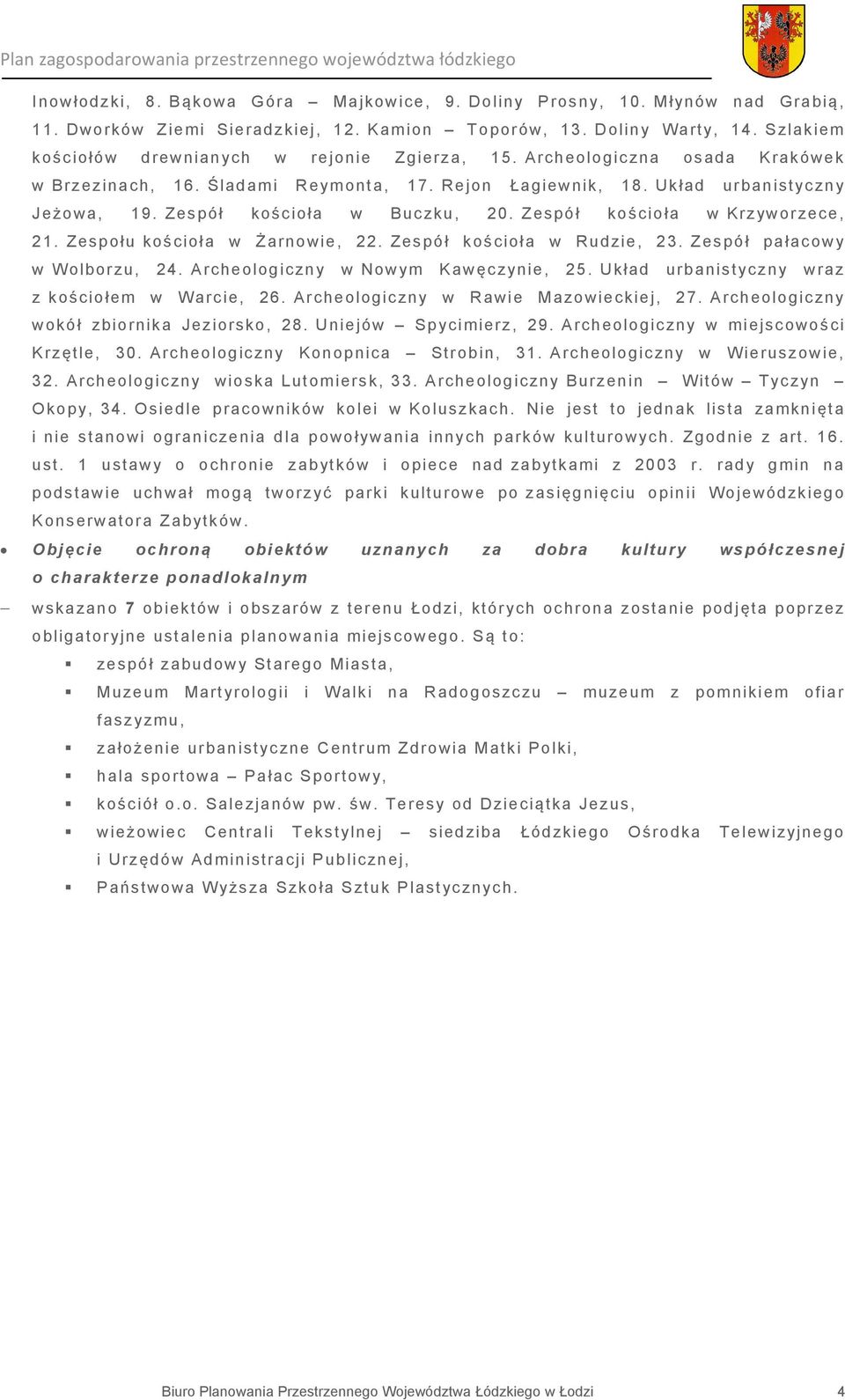 Zespół kościoła w Buczku, 20. Zespół kościoła w Krzyworzece, 21. Zespołu kościoła w Żarnowie, 22. Zespół kościoła w Rudzie, 23. Zespół pałacowy w Wolborzu, 24. Archeologiczny w Nowym Kawęczynie, 25.