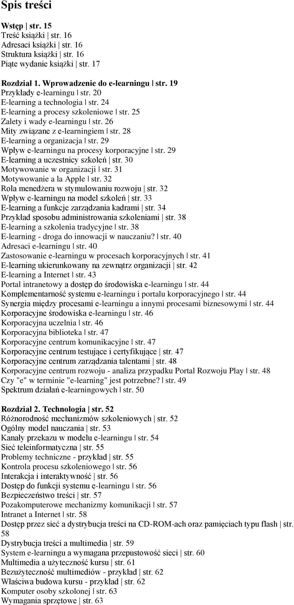 28 E-learning a organizacja str. 29 Wpływ e-learningu na procesy korporacyjne str. 29 E-learning a uczestnicy szkoleń str. 30 Motywowanie w organizacji str. 31 Motywowanie a la Apple str.