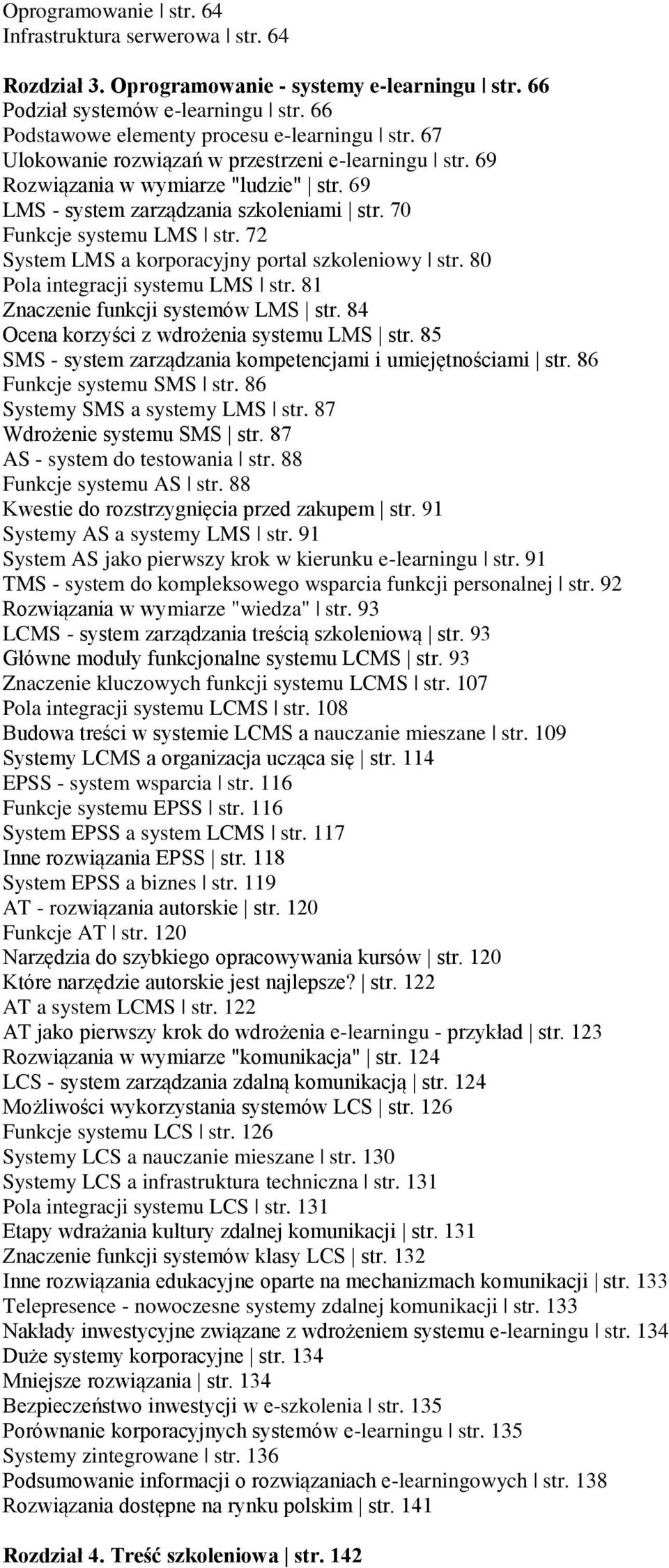 72 System LMS a korporacyjny portal szkoleniowy str. 80 Pola integracji systemu LMS str. 81 Znaczenie funkcji systemów LMS str. 84 Ocena korzyści z wdrożenia systemu LMS str.