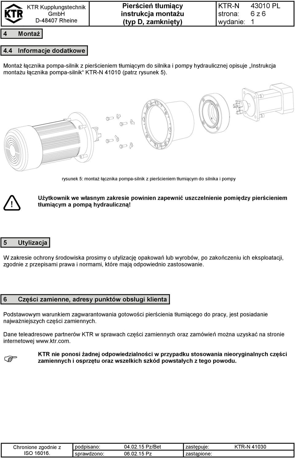 rysunek 5: montaż łącznika pompa-silnik z pierścieniem tłumiącym do silnika i pompy Użytkownik we własnym zakresie powinien zapewnić uszczelnienie pomiędzy pierścieniem tłumiącym a pompą hydrauliczną