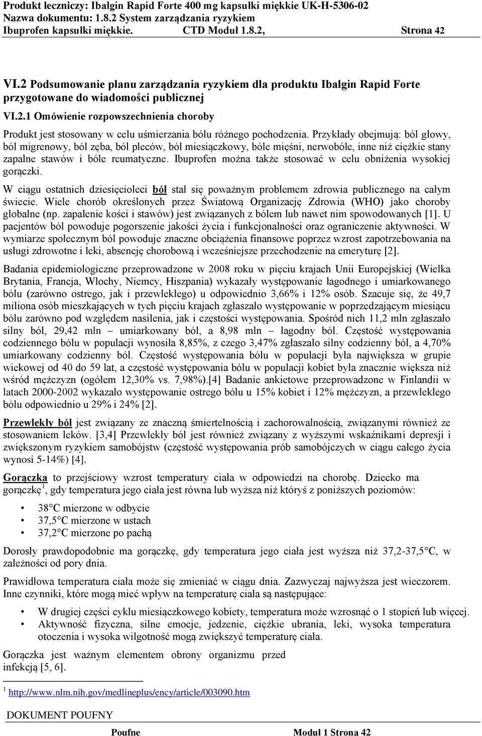 Ibuprofen można także stosować w celu obniżenia wysokiej gorączki. W ciągu ostatnich dziesięcioleci ból stał się poważnym problemem zdrowia publicznego na całym świecie.