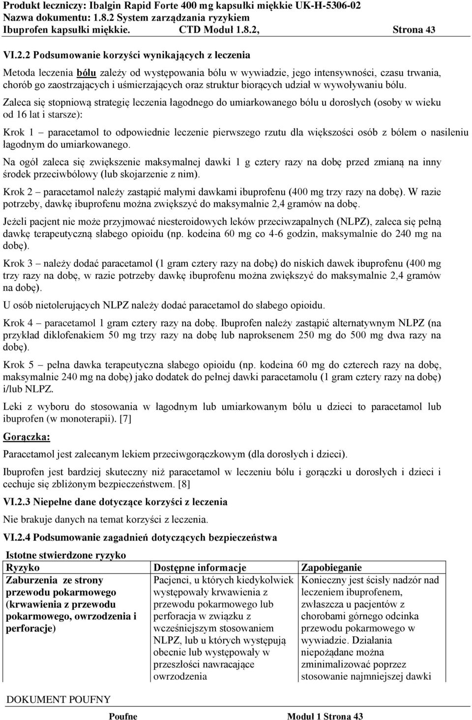 2 Podsumowanie korzyści wynikających z leczenia Metoda leczenia bólu zależy od występowania bólu w wywiadzie, jego intensywności, czasu trwania, chorób go zaostrzających i uśmierzających oraz