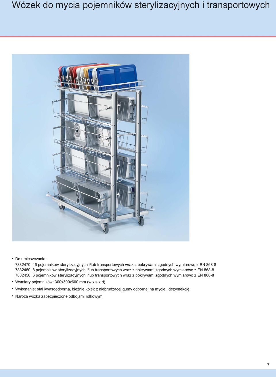 7882450: 6 pojemników sterylizacyjnych i/lub transportowych wraz z pokrywami zgodnych wymiarowo z EN 868-8 Wymiary pojemników: 300x300x600 mm (w x