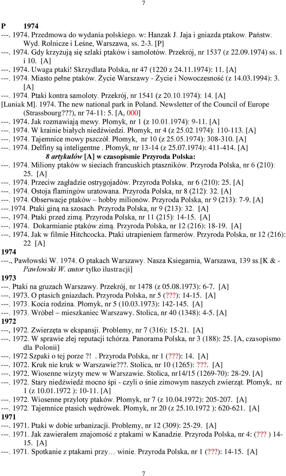 Życie Warszawy - Życie i Nowoczesność (z 14.03.1994): 3. [A] ---. 1974. Ptaki kontra samoloty. Przekrój, nr 1541 (z 20.10.1974): 14. [A] [Luniak M]. 1974. The new national park in Poland.