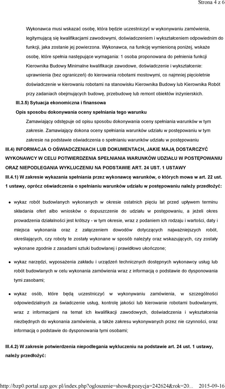 Wykonawca, na funkcję wymienioną poniżej, wskaże osobę, które spełnia następujące wymagania: 1 osoba proponowana do pełnienia funkcji Kierownika Budowy Minimalne kwalifikacje zawodowe, doświadczenie