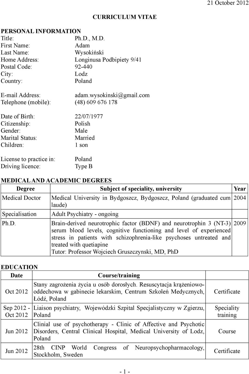 com Telephone (mobile): (48) 609 676 178 Date of Birth: 22/07/1977 Citizenship: Polish Gender: Male Marital Status: Married Children: 1 son License to practice in: Driving licence: Type B MEDICAL AND